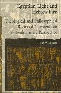Egyptian Light and Hebrew Fire: Theological and Philosophical Roots of Christendom in Evolutionary Perspective
