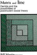 Matrix & Line Derrida & the Possibilities of Postmodern Social Theory
