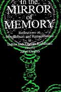 In the Mirror of Memory: Reflections on Mindfulness and Remembrance in Indian and Tibetan Buddhism
