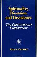 Spirituality, Diversion, and Decadence: The Contemporary Predicament