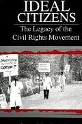 Ideal Citizens The Legacy Of The Civil Rights Movement