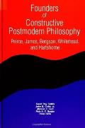 Founders of Constructive Postmodern Philosophy Peirce James Bergson Whitehead & Hartshorne