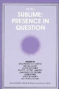 Of the Sublime: Presence in Question: Essays by Jean-Francois Courtine, Michel Deguy, Eliane Escoubas, Philippe Lacoue-Labarthe, Jean-Francois Lyotard
