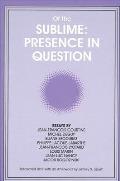 Of the Sublime: Presence in Question: Essays by Jean-Francois Courtine, Michel Deguy, Eliane Escoubas, Philippe Lacoue-Labarthe, Jean-