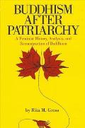 Buddhism After Patriarchy: A Feminist History, Analysis, and Reconstruction of Buddhism