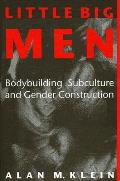 Little Big Men Bodybuilding Subculture & Gender Construction