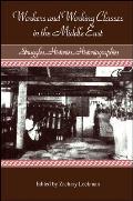 Workers and Working Classes in the Middle East: Struggles, Histories, Historiographies