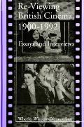 Re-Viewing British Cinema, 1900-1992: Essays and Interviews