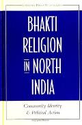 Bhakti Religion in North India: Community Identity and Political Action