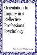 Orientation to Inquiry in a Reflective Professional Psychology