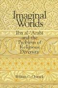 Imaginal Worlds: Ibn Al-ʿarabī And the Problem of Religious Diversity