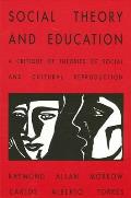 Social Theory and Education: A Critique of Theories of Social and Cultural Reproduction