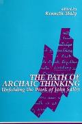 The Path of Archaic Thinking: Unfolding the Work of John Sallis
