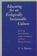 Educating for Ecol Sustainable Cul Rethinking Moral Education Creativity Intelligence & Other Modern Orthodoxies