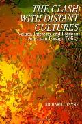 The Clash with Distant Cultures: Values, Interests, and Force in American Foreign Policy