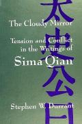 The Cloudy Mirror: Tension and Conflict in the Writings of Sima Qian