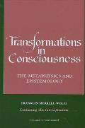 Transformations In Consciousness The Metaphysics & Epistemology Containing His Introceptualism
