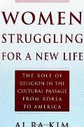 Women Struggling for a New Life: The Role of Religion in the Cultural Passage from Korea to America