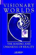 Visionary Worlds: The Making and Unmaking of Reality