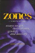 Zones of Contention: Essays on Art, Institutions, Gender, and Anxiety