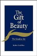 The Gift of Beauty: The Good as Art