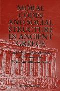 Moral Codes and Social Structure in Ancient Greece: A Sociology of Greek Ethics From Homer to the Epicureans and Stoics