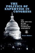 The Politics of Expertise in Congress: The Rise and Fall of the Office of Technology Assessment