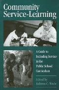 Community Service-Learning: A Guide to Including Service in the Public School Curriculum