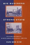 Big Business, Strong State: Collusion and Conflict in South Korean Development, 1960-1990