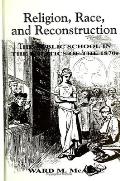 Religion, Race, and Reconstruction: The Public School in the Politics of the 1870s