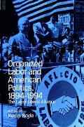 Organized Labor and American Politics, 1894-1994: The Labor-Liberal Alliance