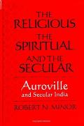 The Religious Spiritual, and the Secular: Auroville and Secular India