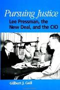 Pursuing Justice: Lee Pressman, the New Deal, and the CIO
