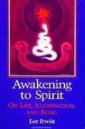 Awakening to Spirit: On Life, Illumination, and Being