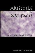Aristotle on Artifacts: A Metaphysical Puzzle
