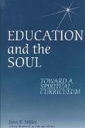 Education & the Soul Toward a Spiritual Curriculum