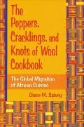 The Peppers, Cracklings, and Knots of Wool Cookbook: The Global Migration of African Cuisine