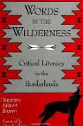 Words in the Wilderness: Critical Literacy in the Borderlands