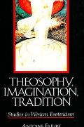 Theosophy, Imagination, Tradition: Studies in Western Esotericism