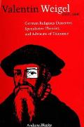 Valentin Weigel (1533-1588): German Religious Dissenter, Speculative Theorist, and Advocate of Tolerance