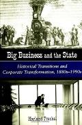 Big Business & the State Historical Transitions & Corporate Transformations 1880s 1990s