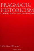 Pragmatic Historicism: A Theology for the Twenty-First Century