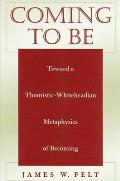 Coming to Be Toward a Thomistic Whiteheadian Metaphysics of Becoming