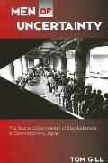 Men of Uncertainty: The Social Organization of Day Laborers in Contemporary Japan