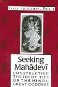 Seeking Mahādevī: Constructing the Identities of the Hindu Great Goddess
