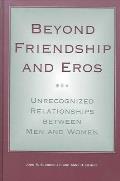 Beyond Friendship and Eros: Unrecognized Relationships Between Men and Women