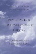 Revisioning Transpersonal Theory: A Participatory Vision of Human Spirituality