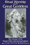 Ritual Worship of the Great Goddess: The Liturgy of the Durga Puja with Interpretations