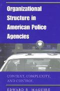 Organizational Structure in American Police Agencies: Context, Complexity, and Control