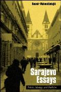 Sarajevo Essays: Politics, Ideology, and Tradition